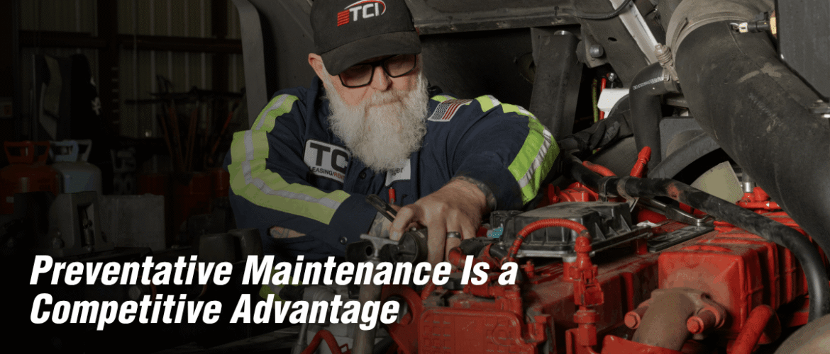 Preventative Maintenance Is a Competitive Advantage—Not Just a Maintenance Schedule