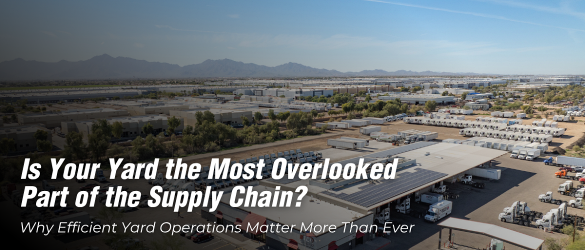 Is Your Yard the Most Overlooked Part of the Supply Chain?