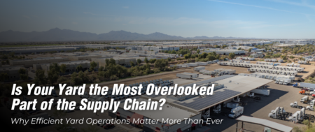 Is Your Yard the Most Overlooked Part of the Supply Chain?