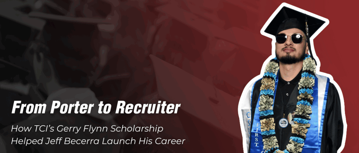 From Porter to Recruiter: How TCI’s Gerry Flynn Scholarship Helped Jeff Becerra Launch His Career